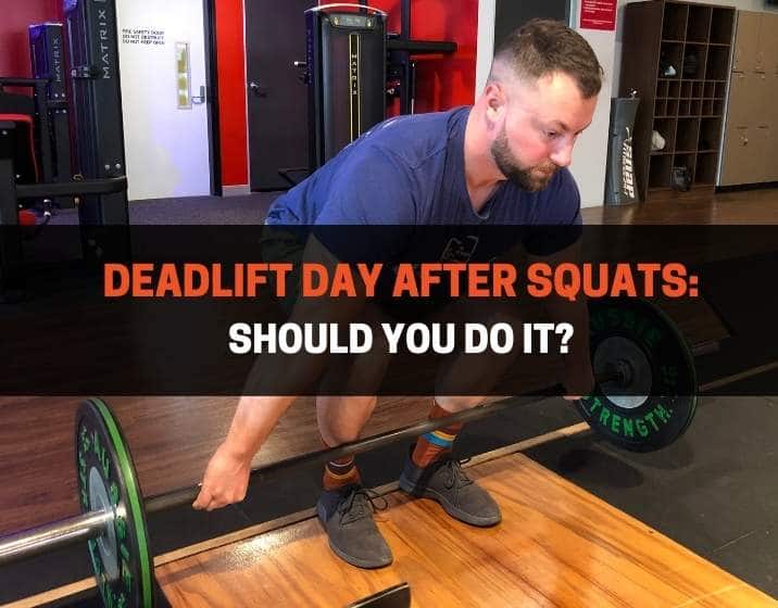 Deadlift Day After Squats: Should You Do It?