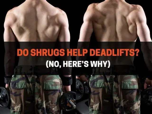 Do Shrugs Help Deadlifts? (No, Here’s Why)