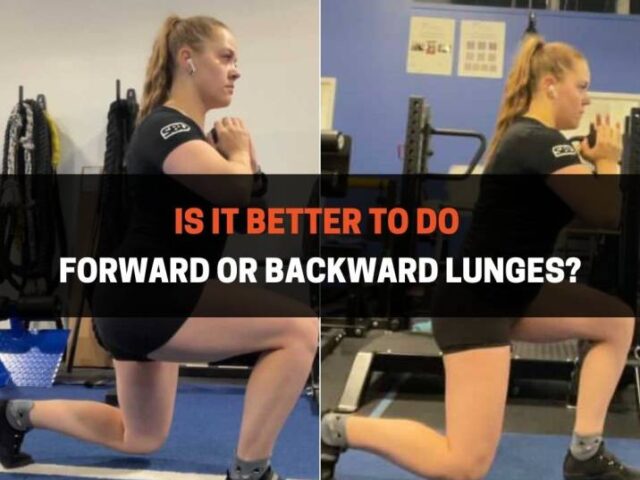 Is It Better To Do Forward or Backward Lunges?