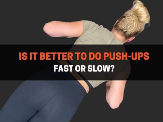Is It Better To Do Push-Ups Fast or Slow?
