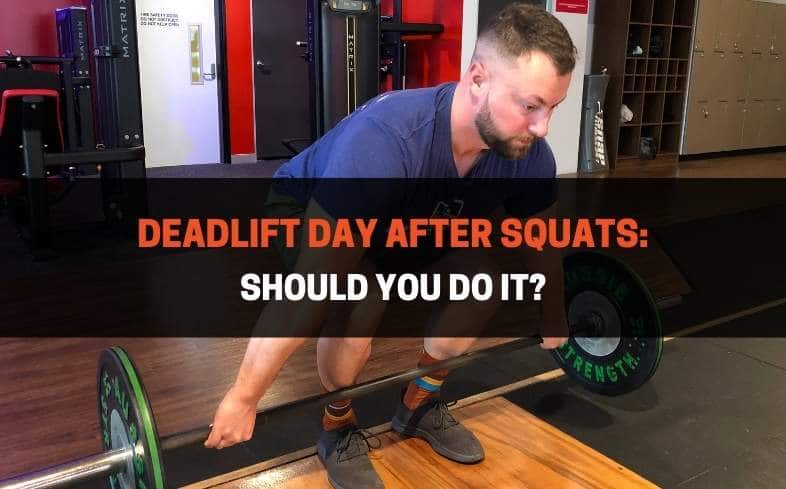 Should you do deadlift day after squats