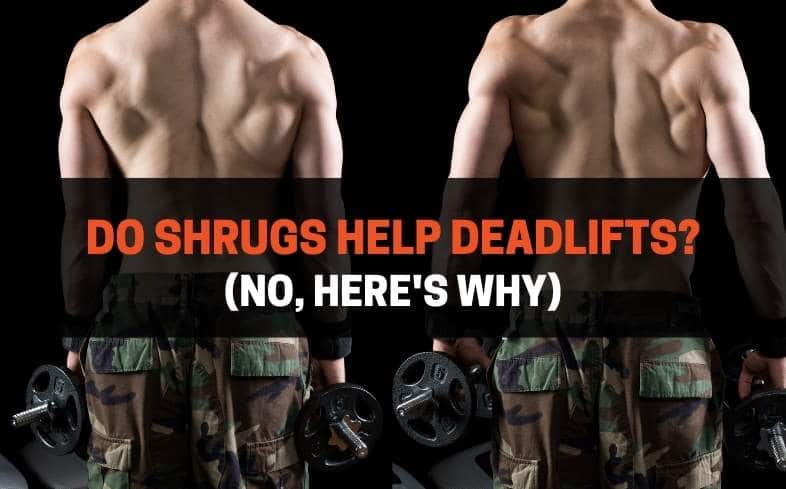 Shrugs do not help deadlifts because, during deadlifts, the shoulders are never shrugged up when standing in an upright position.