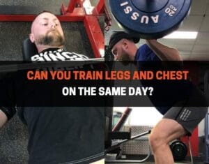 Train Chest and Legs on the Same Day