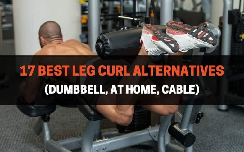17 Best Leg Curl Alternatives (Dumbbell, At Home, Cable)