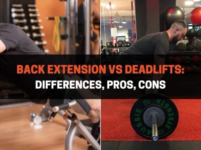 Back Extension vs Deadlift: Differences, Pros, Cons