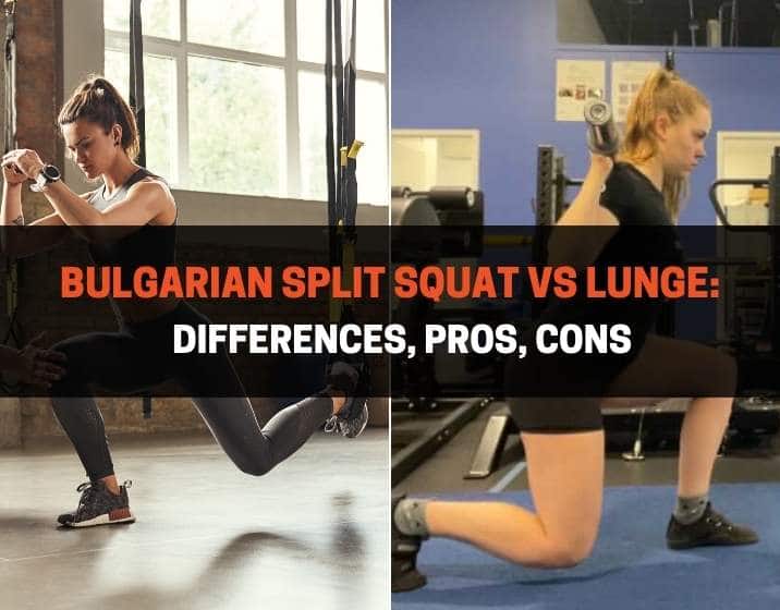 Bulgarian Split Squat Vs Lunge Differences Pros Cons 