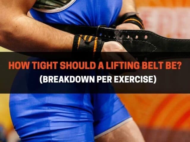 How Tight Should A Lifting Belt Be? (Breakdown Per Exercise)