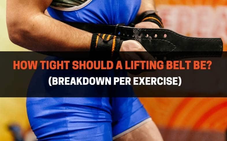 How Tight Should A Lifting Belt Be (Breakdown Per Exercise)
