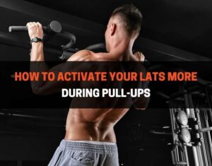 How to activate your lats more during pull-ups
