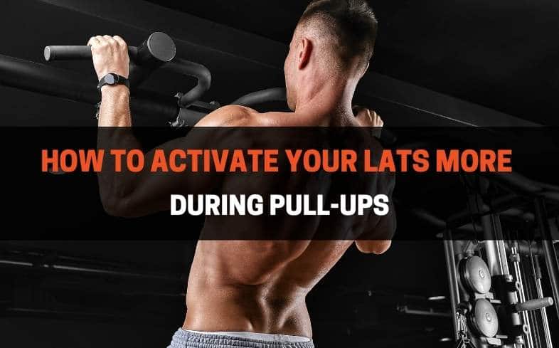 How to activate your lats more during pull-ups (5 tips)