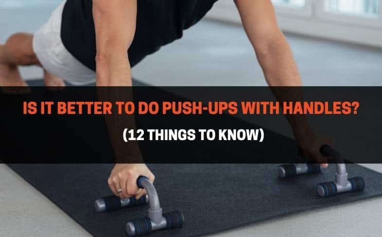 Is it better to do push-ups with handles? (12 things to know)