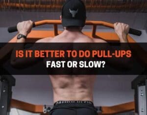 Is It Better to Do Pull-Ups Fast or Slow?