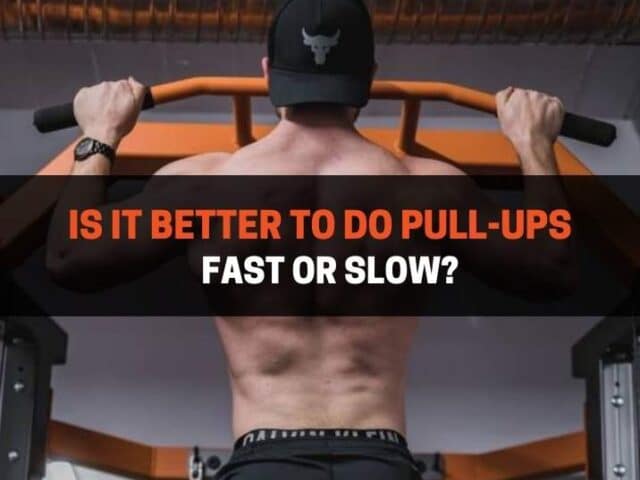 Is It Better To Do Pull-Ups Fast Or Slow?