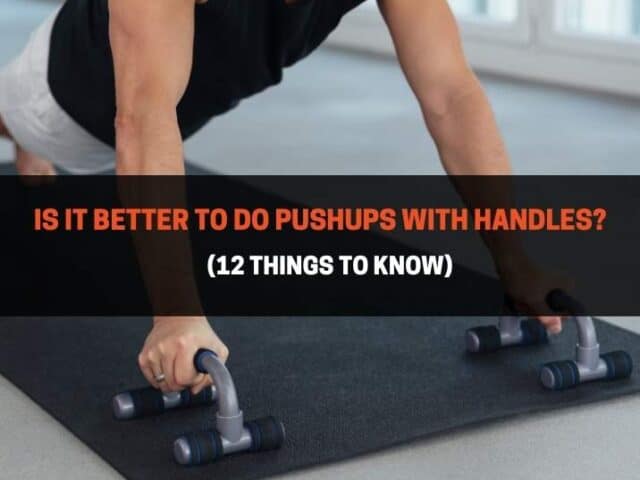 Is It Better To Do Push-ups With Handles? (12 Things To Know)