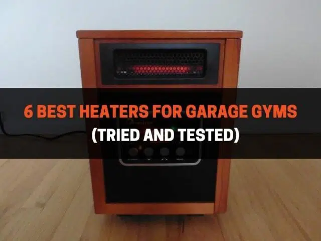 6 Best Heaters for Garage Gyms (Tried and Tested)
