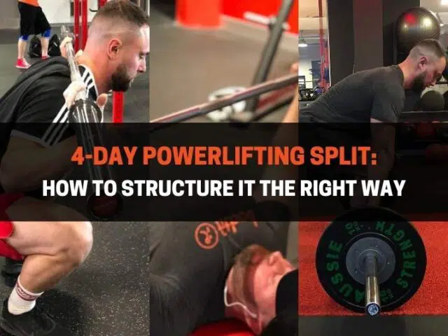 4-Day Powerlifting Split: How to Structure It The Right Way