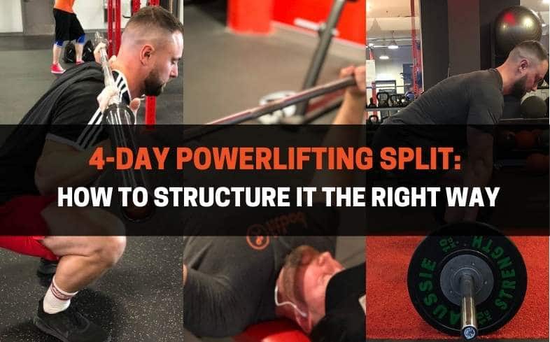 4-Day Powerlifting Split: How to Structure It The Right Way