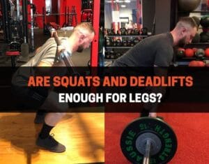 Are Squats And Deadlifts Enough For Legs