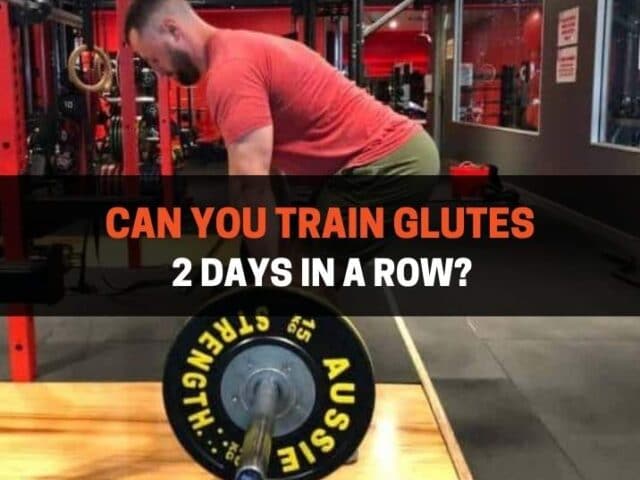 Can You Train Glutes 2 Days In A Row? (Pros & Cons)