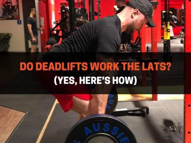 Do Deadlifts Work The Lats? (Yes, Here’s How)