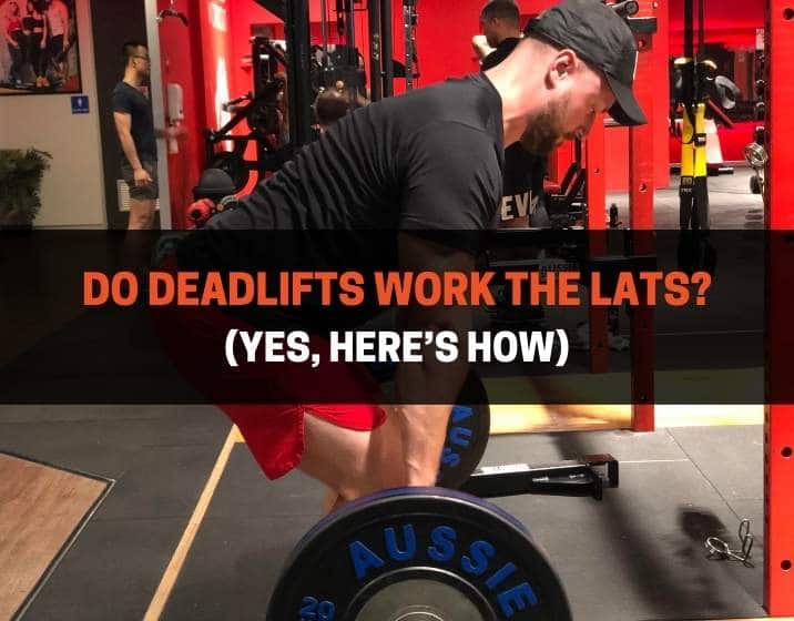 Do deadlifts work the lats?