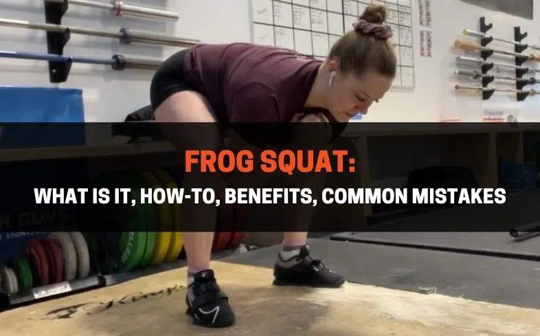 Frog Squat what is it, how-to, benefits, common mistakes