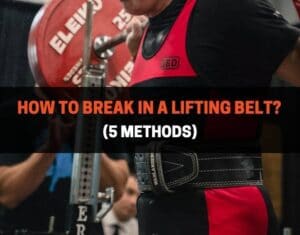 How To Break In A Lifting Belt