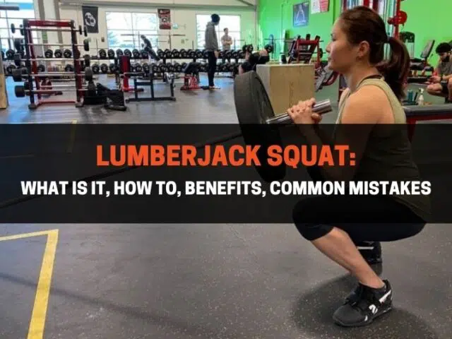 Lumberjack Squat: What Is It, How To, Benefits, Common Mistakes