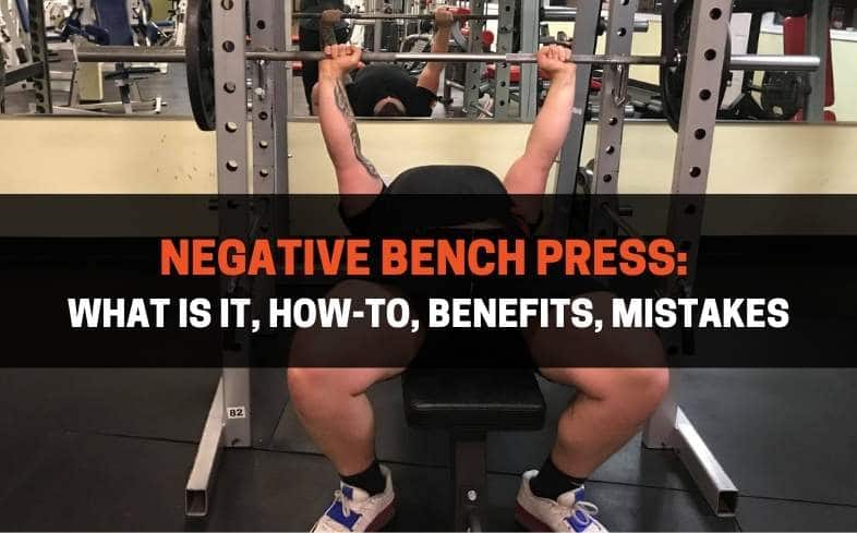 negative bench press: what is it, how-to, benefits, mistakes