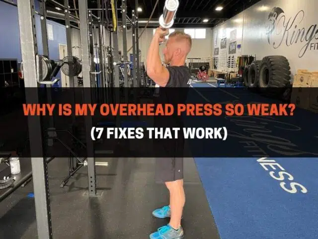 Why Is My Overhead Press So Weak? (7 Fixes That Work)