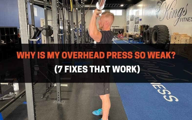 Why Is My Overhead Press So Weak (7 Fixes That Work)