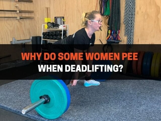 Why Do Some Women Pee When Deadlifting? (And, Is It Normal?)