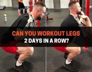 Working out Legs 2 Days In A Row