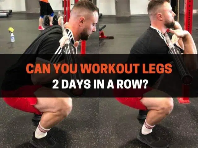 Can You Workout Legs 2 Days In A Row? (Pros & Cons)