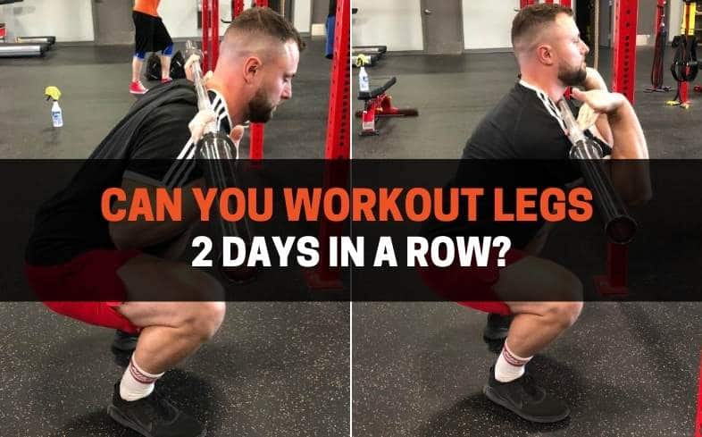 pros and cons of working out legs 2 days in a row