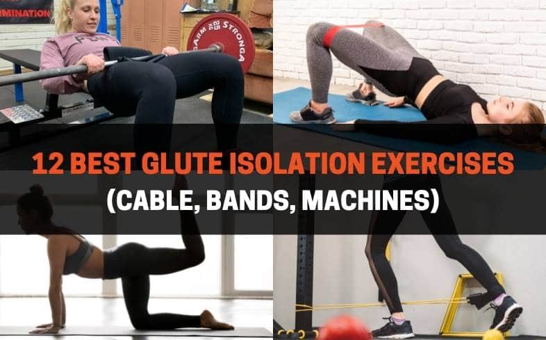 12 best glute isolation exercises (cable, bands, machines)