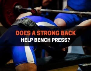 A Strong Back Help Bench Press