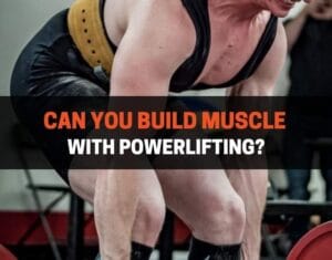 Build Muscle With Powerlifting