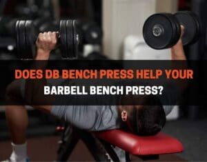 Does DB Bench Press Help Your Barbell Bench Press
