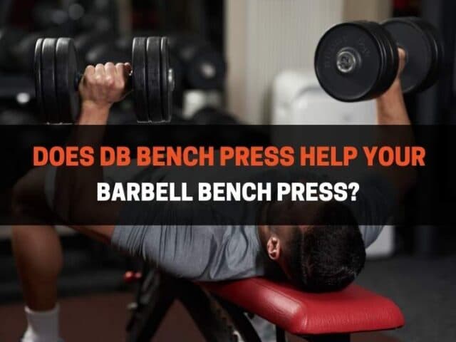 Does Dumbbell Bench Press Help Your Barbell Bench Press?