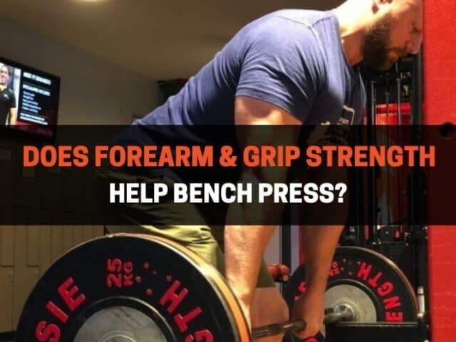 Does Forearm & Grip Strength Help Bench Press? (Yes, Here’s How)