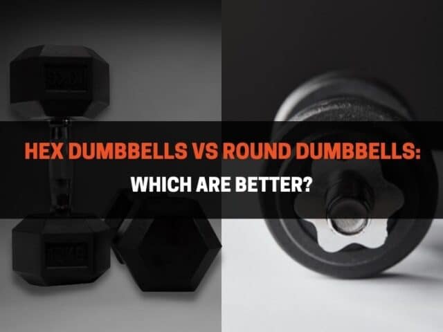 Hex Dumbbells vs Round Dumbbells: Which Are Better?