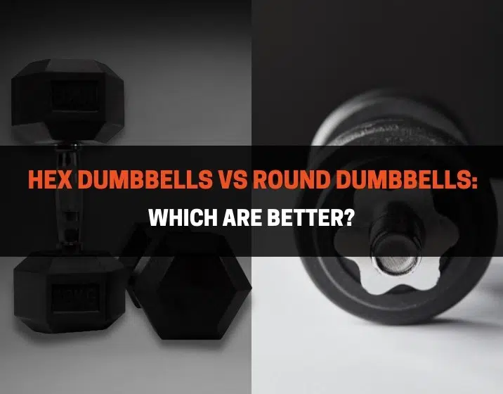 Hex Dumbbells vs Round Dumbbells