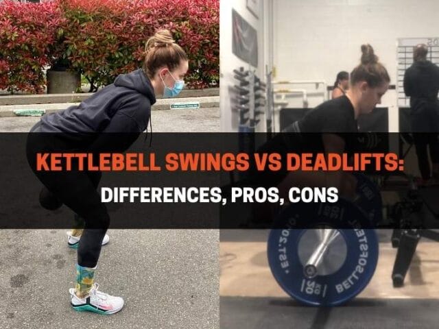 Kettlebell Swing vs Deadlift: Differences, Pros, Cons