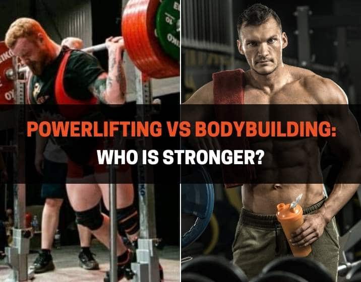 Powerlifting vs Bodybuilding: Who Is Stronger?