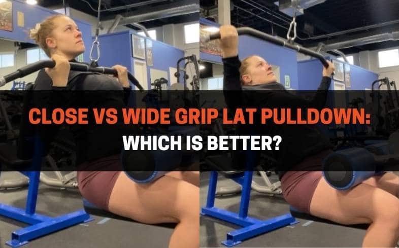 which is better close vs wide grip lat pulldown