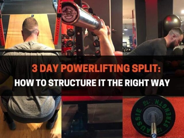 3 Day Powerlifting Split: How To Structure It The Right Way