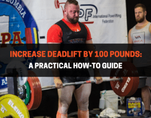 Increase Deadlift By 100 Pounds Practical How To Guide