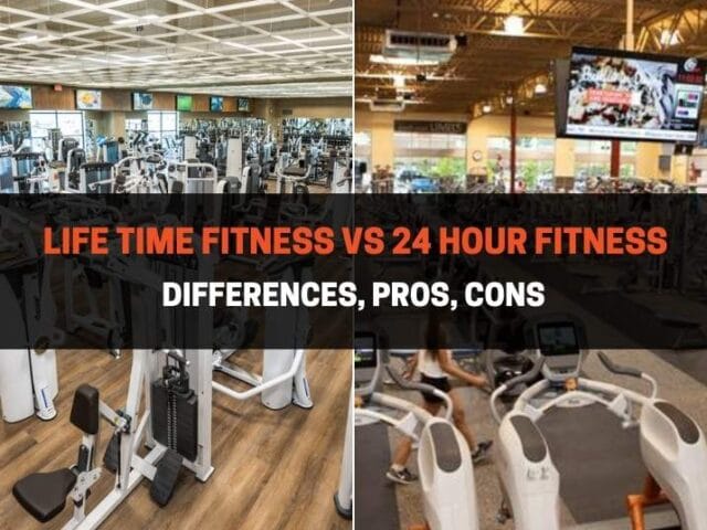 Life Time Fitness vs 24 Hour Fitness: Differences, Pros, Cons