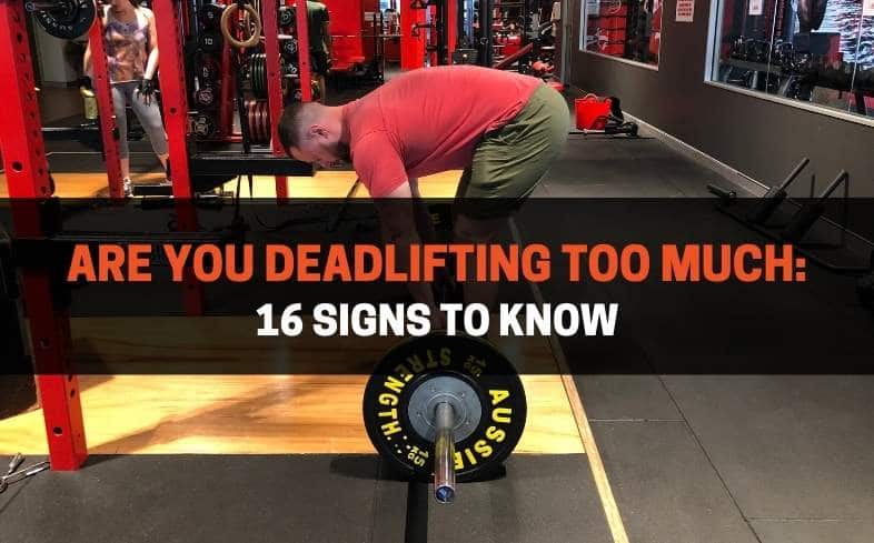 16 Signs To Know when Deadlifting Too Much